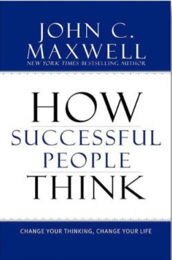 How Successful People Think: Change Your Thinking, Change Your Life