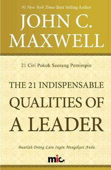 The 21 Indispensable Qualities of a Leader: Membongkar Kunci Kepemimpinan Efektif